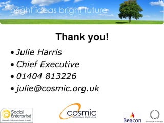 Thank you! Julie Harris Chief Executive 01404 813226 [email_address] 