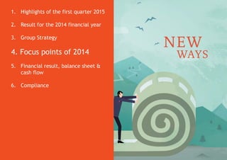 23
1. Highlights of the first quarter 2015
2. Result for the 2014 financial year
3. Group Strategy
4. Focus points of 2014
5. Financial result, balance sheet &
cash flow
6. Compliance
 