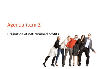 Agenda item 2
Utilisation of net retained profits
 