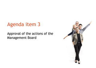 Agenda item 3
Approval of the actions of the
Management Board
 