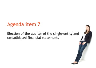 Agenda item 7
Election of the auditor of the single-entity and
consolidated financial statements
 