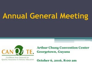 Annual General Meeting
Arthur Chung Convention Center
Georgetown, Guyana
October 6, 2016, 8:00 am
 