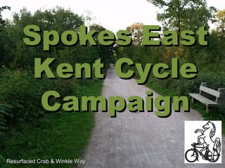 Spokes EastSpokes East
Kent CycleKent Cycle
CampaignCampaign
Resurfaced Crab & Winkle WayResurfaced Crab & Winkle Way
 