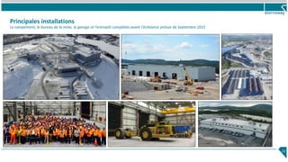 Principales installations
Le campement, le bureau de la mine, le garage et l’entrepôt complétés avant l'échéance prévue de Septembre 2015
21
 