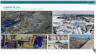 PKC
Stérile
Mort-terrain
Portail de la rampe
Usine de
traitement
Usine de traitement des eaux
minières
Fossé de collecte
Station de pompage
Schéma de gestion
des eaux usées
La gestion de l’eau
100% des eaux de surface et des eaux de mine sont captées et traitées
24
 