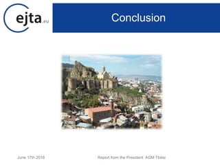 June 17th 2016 Report from the President AGM Tbilisi
Conclusion
 