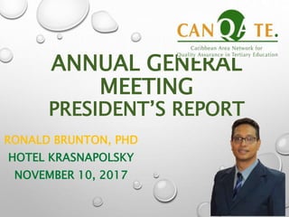 ANNUAL GENERAL
MEETING
PRESIDENT’S REPORT
RONALD BRUNTON, PHD
HOTEL KRASNAPOLSKY
NOVEMBER 10, 2017
 