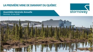 LAPREMIÈREMINEDEDIAMANTDUQUÉBEC
Assemblée Générale Annuelle
Montréal, 15 mai 2018
 