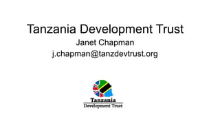 Tanzania Development Trust
Janet Chapman
j.chapman@tanzdevtrust.org
 