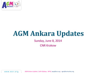 AGM Ankara Updates
Sunday, June 8, 2014
CNR Krakow
AGM Ankara Update | Salih Odabaşı - WPA| wpa@esn.org – agm@esnturkey.org
 