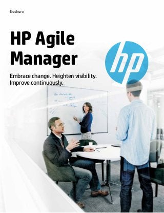 HP Agile
Manager
Embrace change. Heighten visibility.
Improve continuously.
Brochure
 