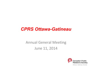 CPRS Ottawa-Gatineau
Annual General Meeting
June 11, 2014
 