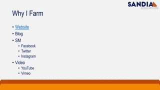 Why I Farm
• Website
• Blog
• SM
• Facebook
• Twitter
• Instagram
• Video
• YouTube
• Vimeo
 