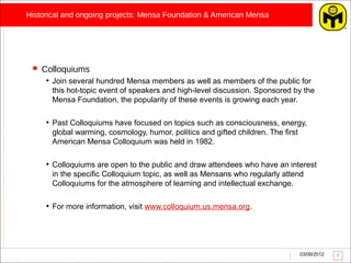 Historical and ongoing projects: Mensa Foundation & American Mensa




    Colloquiums
      • Join several hundred Mensa...