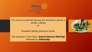 You and your partner/spouse are invited to attend a
Bring ‘n Braai
at
President Shirley Downie’s home
The occasion is the Club’s Annual General Meeting
followed by fellowship.
 