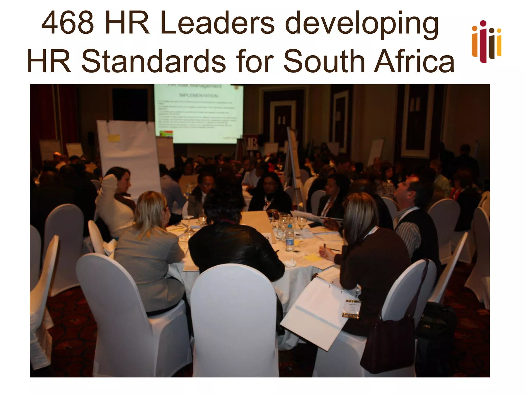 468 HR Leaders developing
HR Standards for South Africa
 