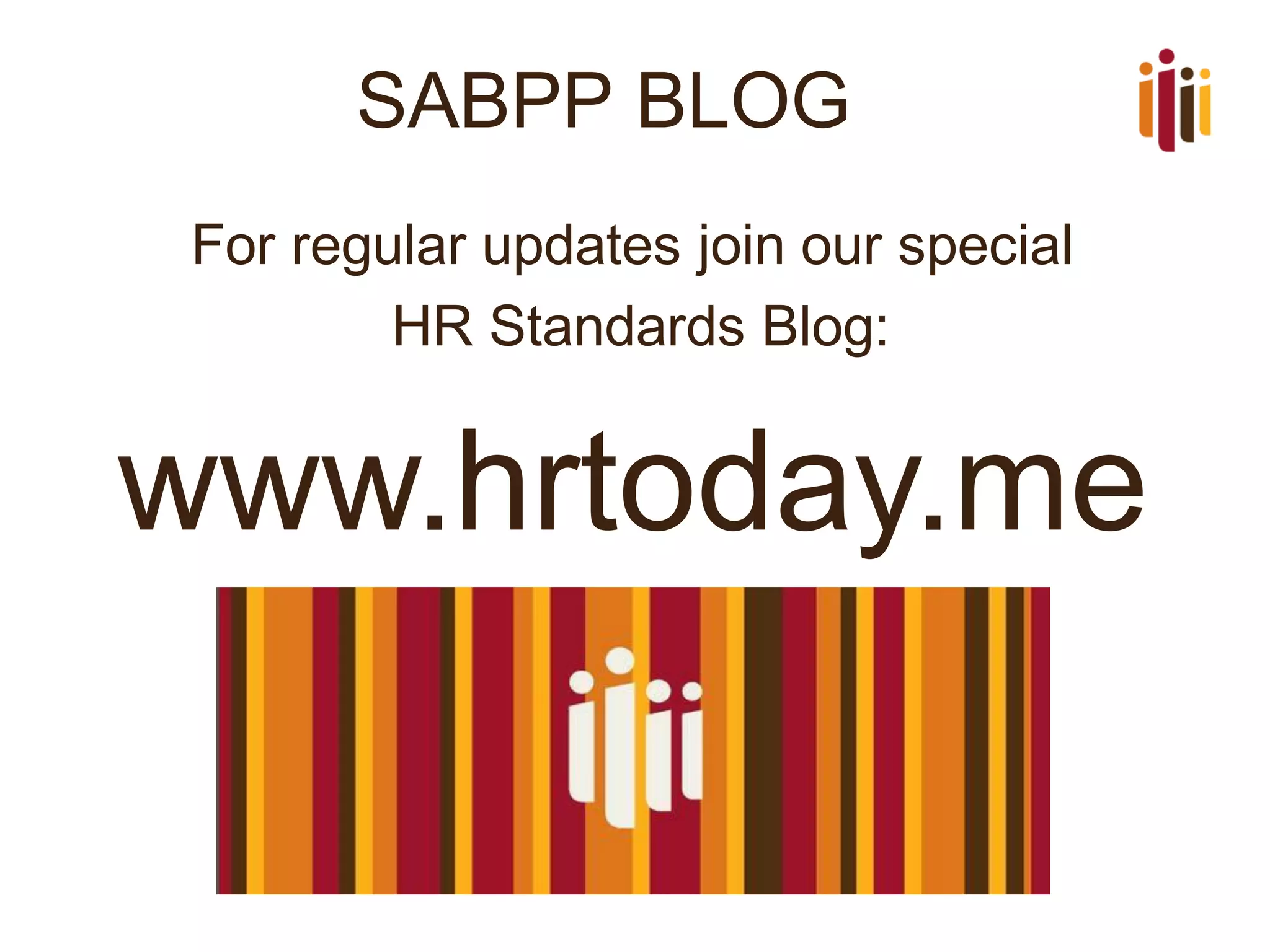 SABPP BLOG
For regular updates join our special
HR Standards Blog:
www.hrtoday.me
 