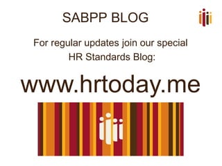 SABPP BLOG
For regular updates join our special
HR Standards Blog:
www.hrtoday.me
 