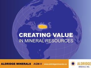 AGM-­‐V	
  




ALDRIDGE MINERALS   AGM-V   www.aldridgeminerals.ca
 