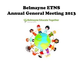 Belmayne ETNS
Annual General Meeting 2013

 
