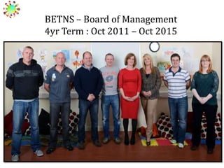 BETNS – Board of Management
4yr Term : Oct 2011 – Oct 2015

 