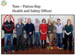 Tom – Patron Rep
Health and Safety Officer

 
