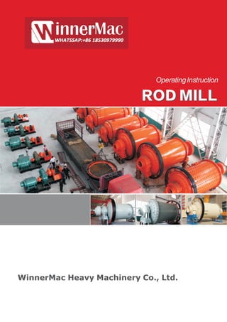 OperatingInstruction
ROD MILLROD MILL
WinnerMac Heavy Machinery Co., Ltd.
 
