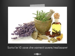 Scrivi le 10 cose che vorresti avere/realizzare!
 