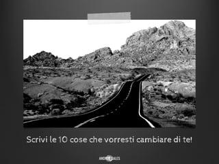 Scrivi le 10 cose che vorresti cambiare di te!
 