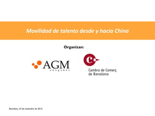 Movilidad de talento desde y hacia China
Barcelona, 24 de noviembre de 2016
Organizan:
 