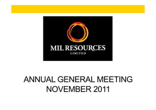 ANNUAL GENERAL MEETING
    NOVEMBER 2011
 