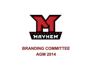 BRANDING COMMITTEE 
AGM 2014 
 