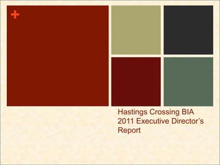 +




    Hastings Crossing BIA
    2011 Executive Director’s
    Report
 