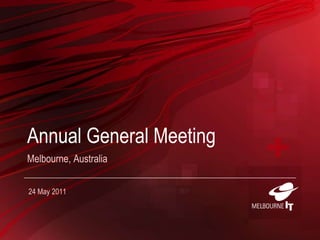 Annual General Meeting Melbourne, Australia 24 May 2011 