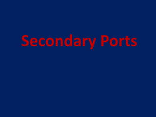 Secondary Ports
 