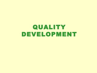 QUALITY DEVELOPMENT 