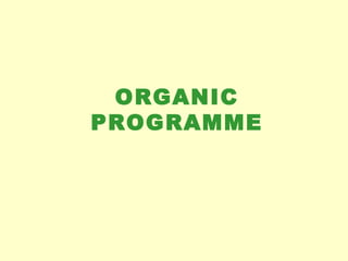 ORGANIC PROGRAMME 