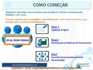 Cadastro: www.argentglobalnetwork.com/hsilasmmn
 
