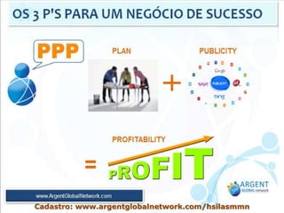 Cadastro: www.argentglobalnetwork.com/hsilasmmn
 