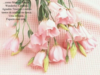 Perdido no vazio de outros passos   ...como Moacyr Franco,  Wanderley Cardoso, Agnaldo Timóteo e outros tantos de renome na época. Uma relíquia.  Fiquem com esta.  