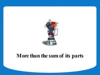 More than the sum of its parts
 