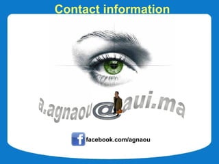 Contact information




 http://www.aui.ma
     facebook.com/agnaou
 