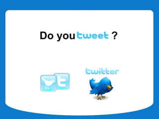 Do you Tweet ?
 