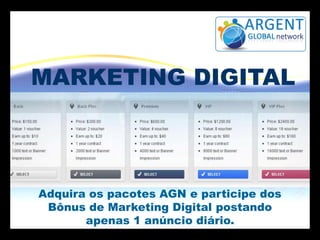 Adquira os pacotes AGN e participe dos
Bônus de Marketing Digital postando
apenas 1 anúncio diário.
MARKETING DIGITAL
 