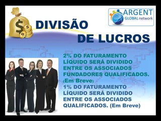 DIVISÃO
DE LUCROS
2% DO FATURAMENTO
LÍQUIDO SERÁ DIVIDIDO
ENTRE OS ASSOCIADOS
FUNDADORES QUALIFICADOS.
(Em Breve)
1% DO FATURAMENTO
LÍQUIDO SERÁ DIVIDIDO
ENTRE OS ASSOCIADOS
QUALIFICADOS. (Em Breve)
 