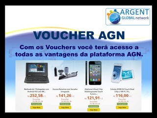 VOUCHER AGN
Com os Vouchers você terá acesso a
todas as vantagens da plataforma AGN.

 