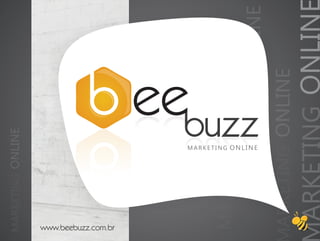 MARKETING ONLINE




www.beebuzz.com.br
     MARKETING ONLINE
                         MARKETING ONLINE




                       MARKETING ONLINE
           ARKETING ONLINE
                     ARKETING ONLIN
 