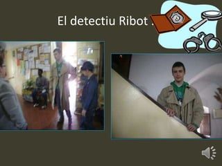 El detectiu Ribot ....
 