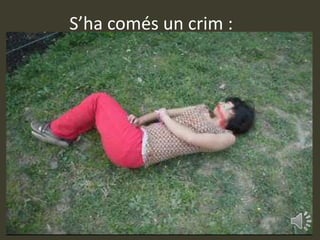 S’ha comés un crim :
 