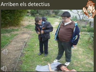 Arriben els detectius
 